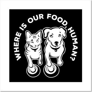 Where is our food, human? Posters and Art